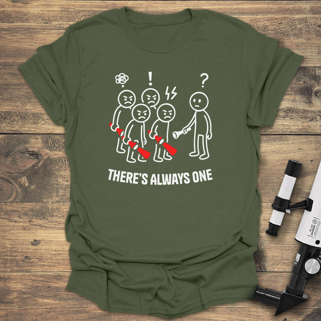 There's Always One - Military Green T-Shirt