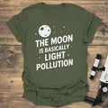 The Moon Is Light Pollution - Military Green T-Shirt