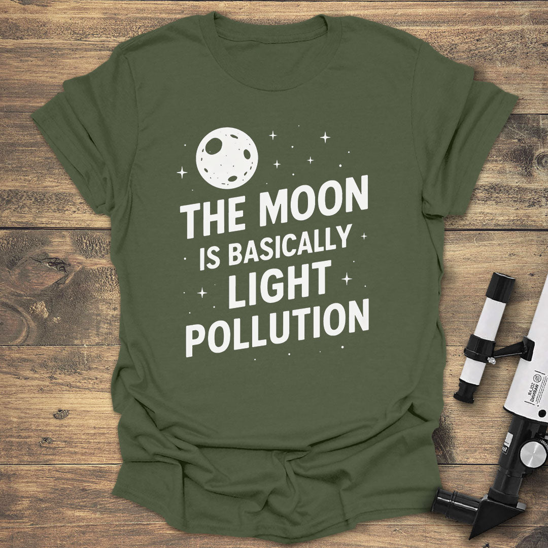 The Moon Is Light Pollution - Military Green T-Shirt