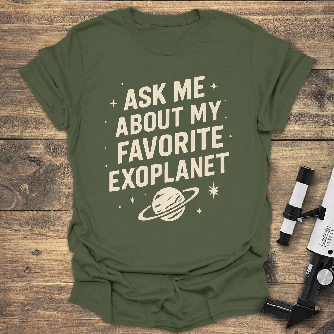 Ask Me About My Favorite Exoplanet - Military Green T-Shirt