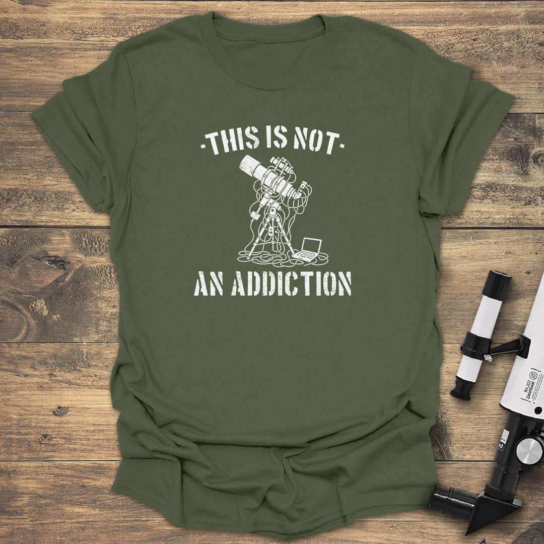 Not An Addiction - Military Green T-Shirt