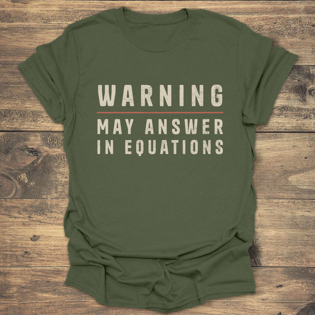 Warning May Answer in Equations - Military Green T-Shirt