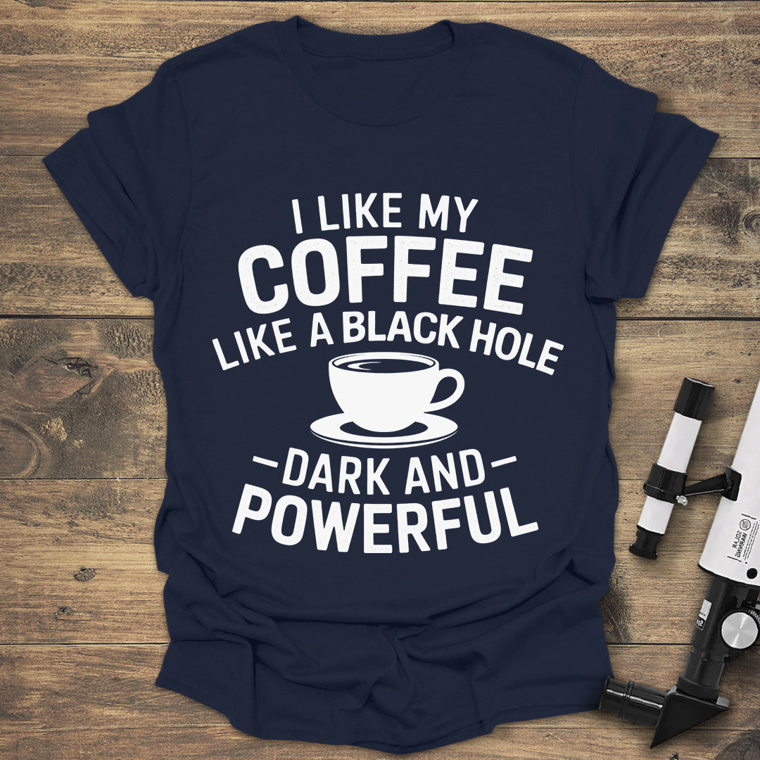 Funny Coffee T-Shirt | Black Hole Dark and Powerful Coffee Tee