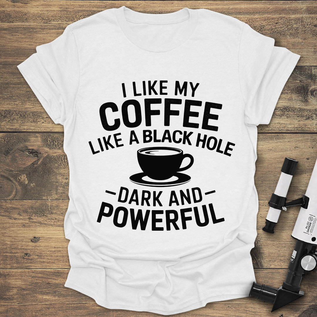 Funny Coffee T-Shirt | Black Hole Dark and Powerful Coffee Tee
